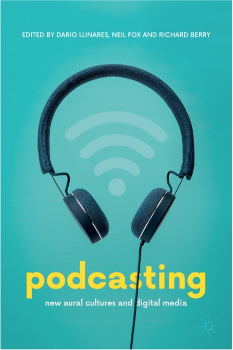 Image for "Podcast Movement: Aspirational Labour and the Formalisation of Podcasting as a Cultural Industry.", Podcasting - New Aural Cultures and Digital Media