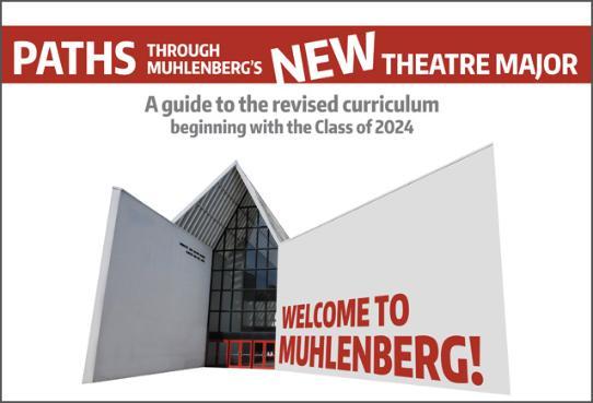 Paths through Muhlenberg's NEW Theatre major: A guide to the revised curriculum beginning with the Class of 2024